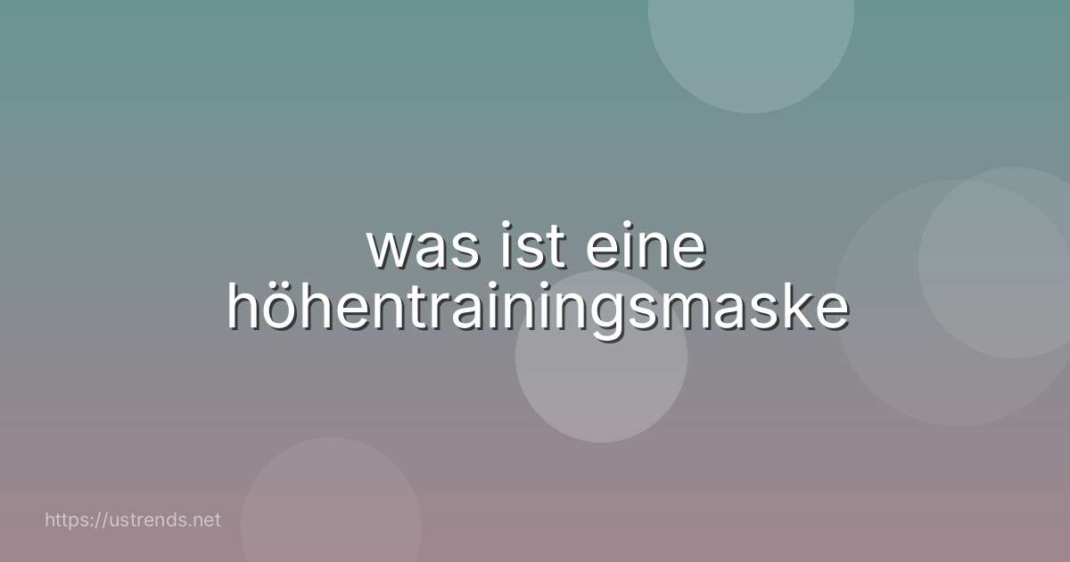 was ist eine höhentrainingsmaske