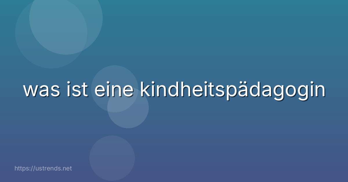 was ist eine kindheitspädagogin