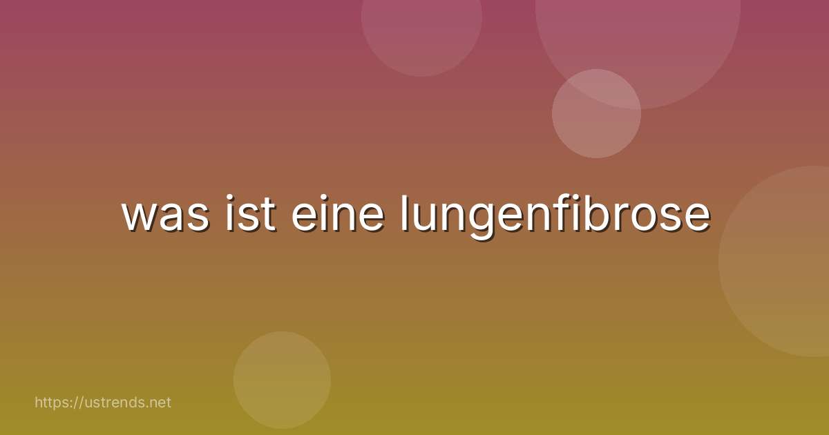 was ist eine lungenfibrose