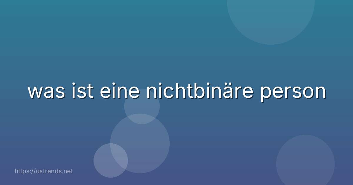 was ist eine nichtbinäre person