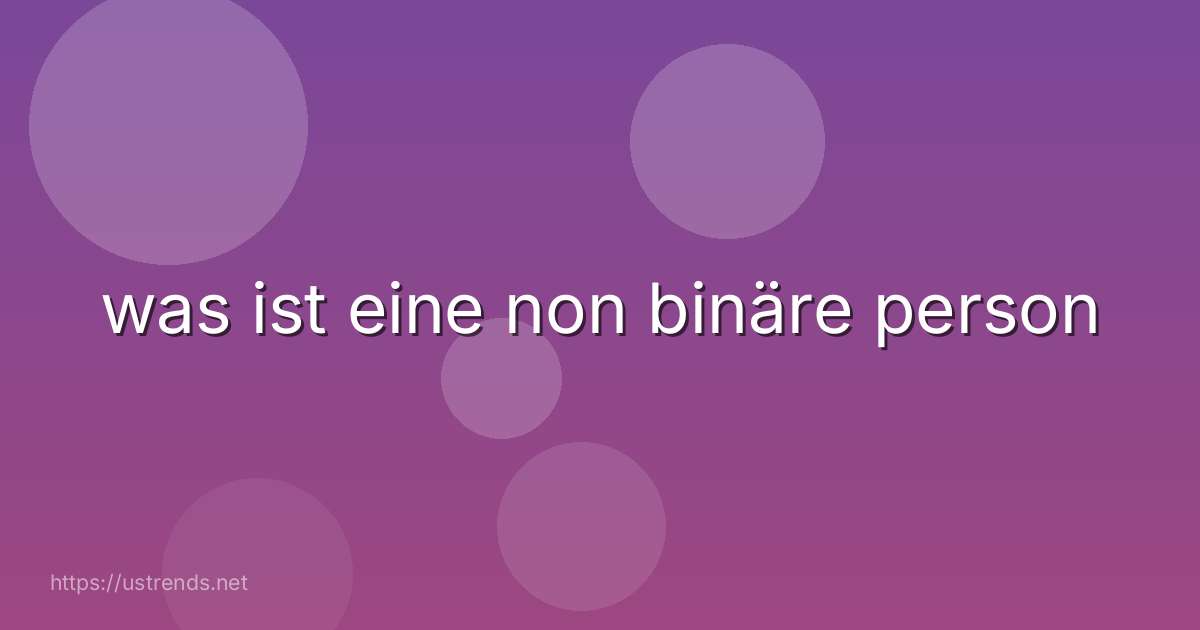 was ist eine non binäre person