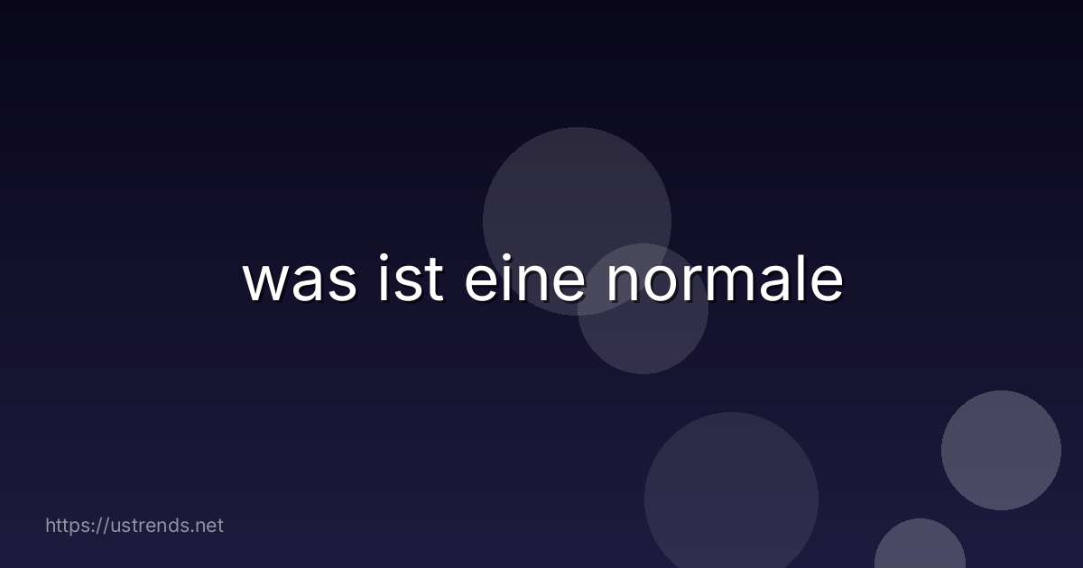 was ist eine normale