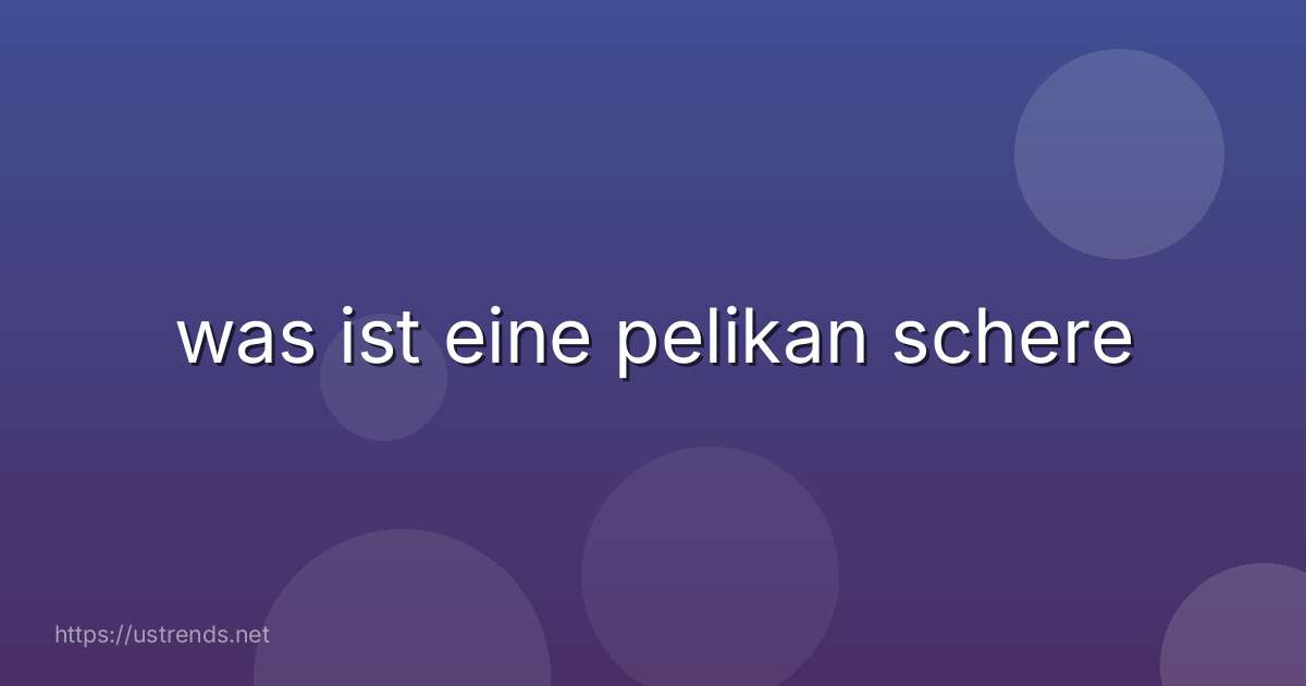was ist eine pelikan schere