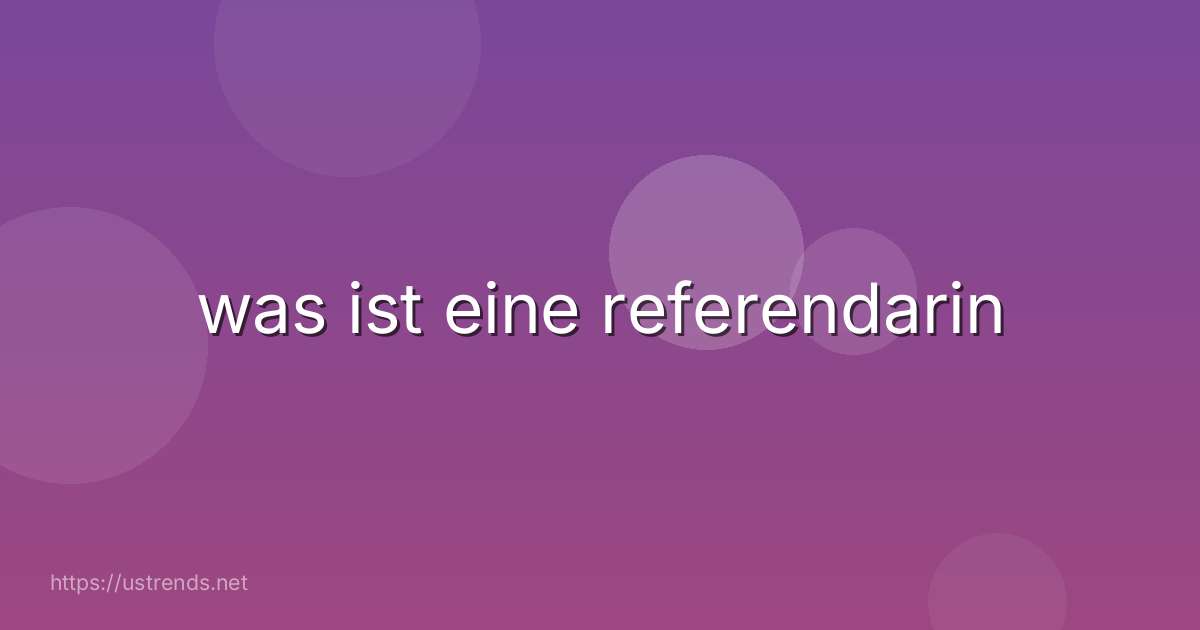 was ist eine referendarin