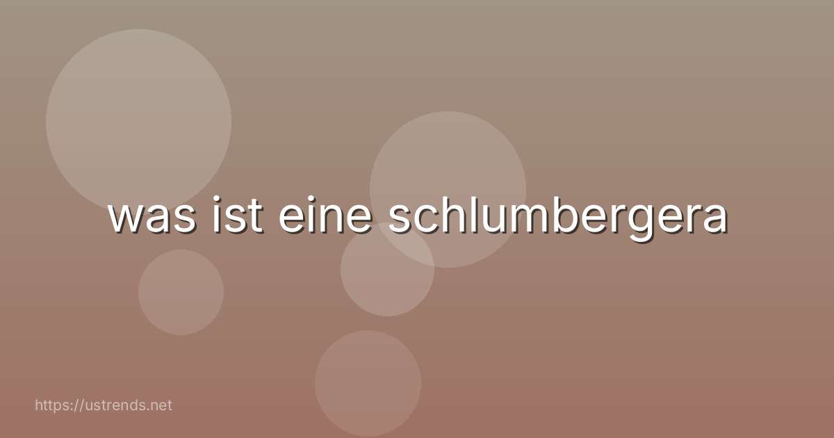 was ist eine schlumbergera