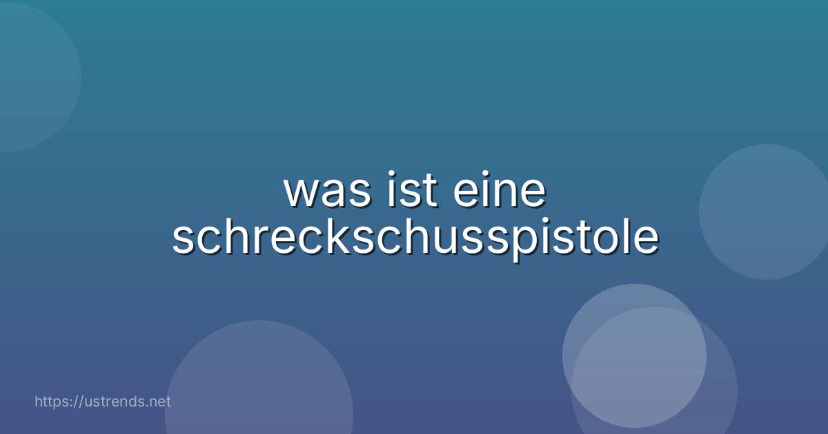 was ist eine schreckschusspistole