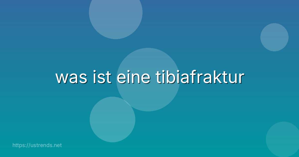 was ist eine tibiafraktur