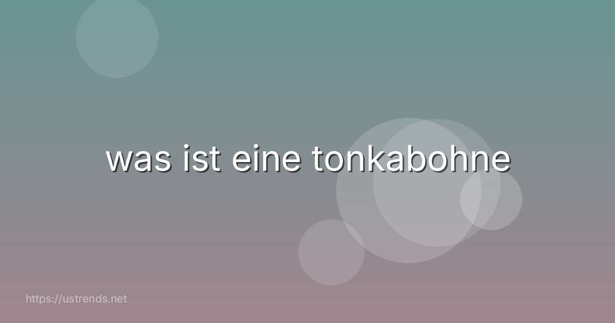 was ist eine tonkabohne