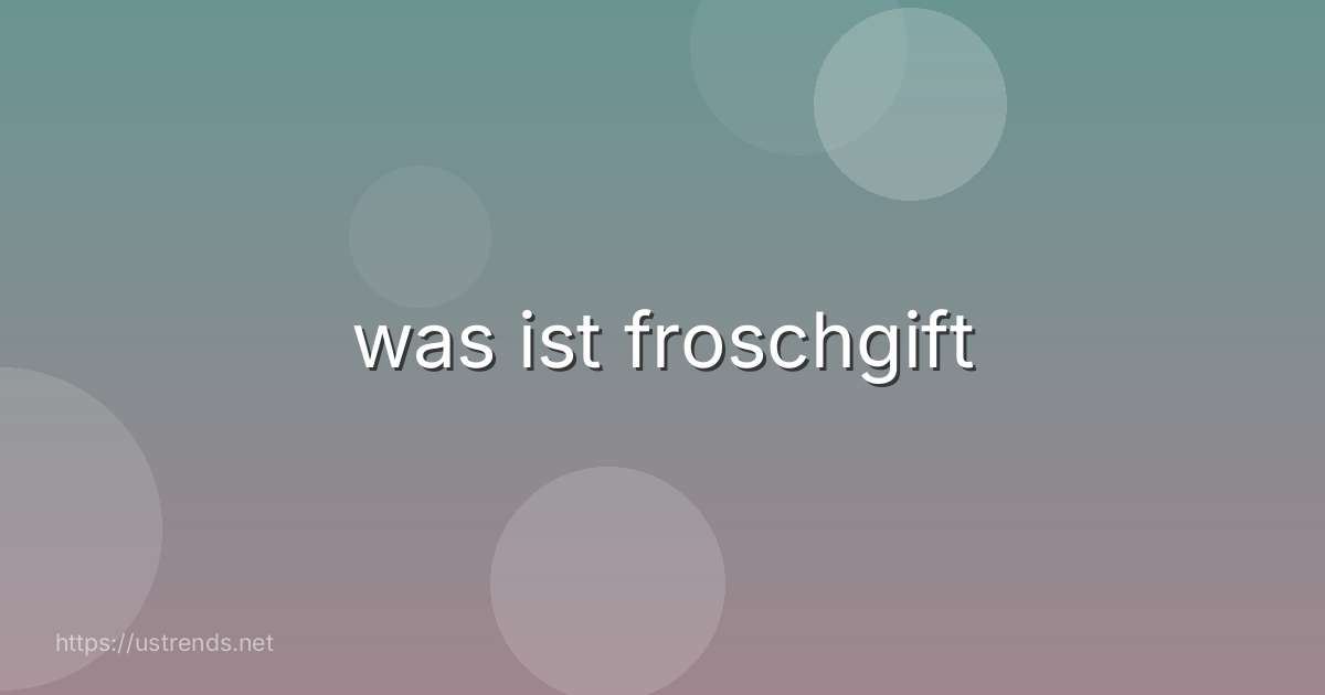 was ist froschgift