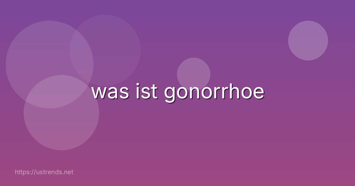 was ist gonorrhoe