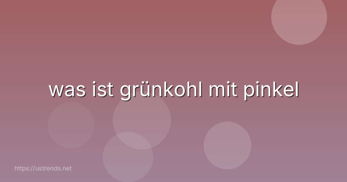 was ist grünkohl mit pinkel