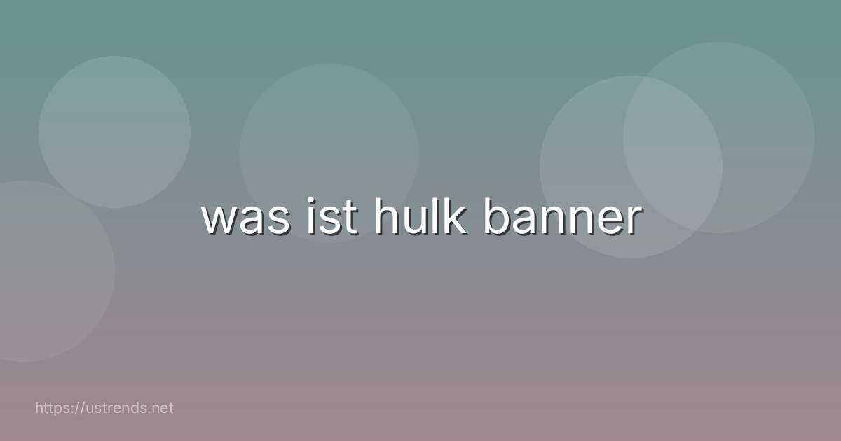 was ist hulk banner