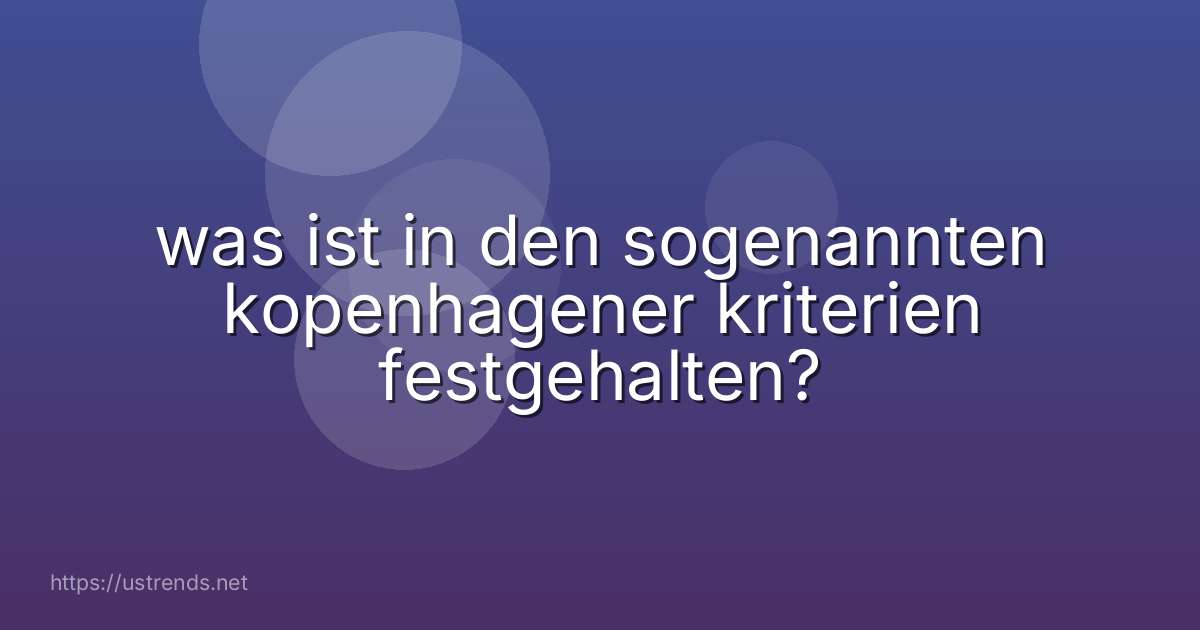 was ist in den sogenannten kopenhagener kriterien festgehalten?