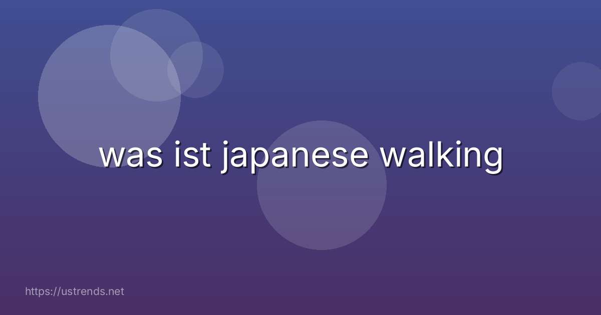 was ist japanese walking
