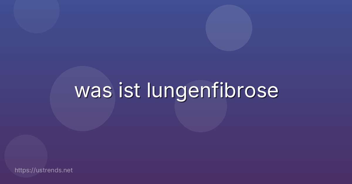 was ist lungenfibrose