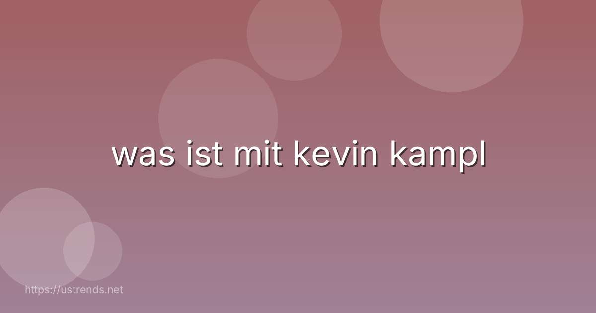 was ist mit kevin kampl