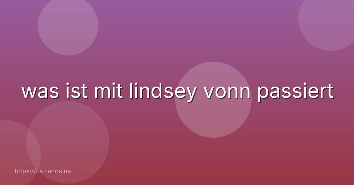 was ist mit lindsey vonn passiert