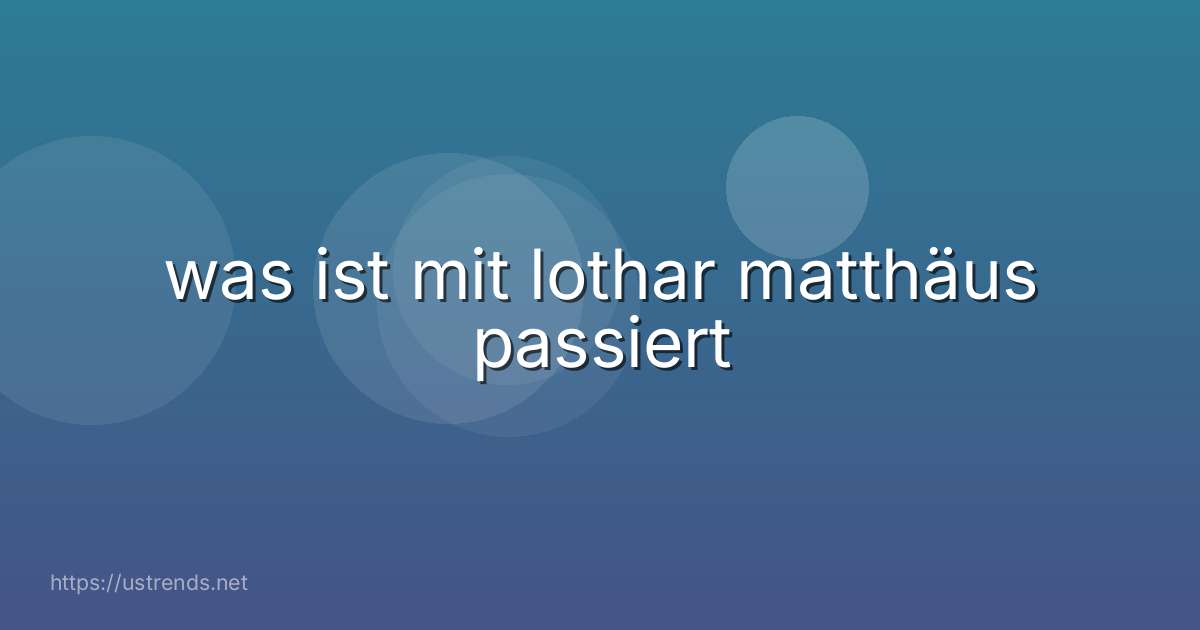 was ist mit lothar matthäus passiert