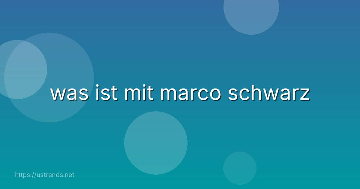was ist mit marco schwarz