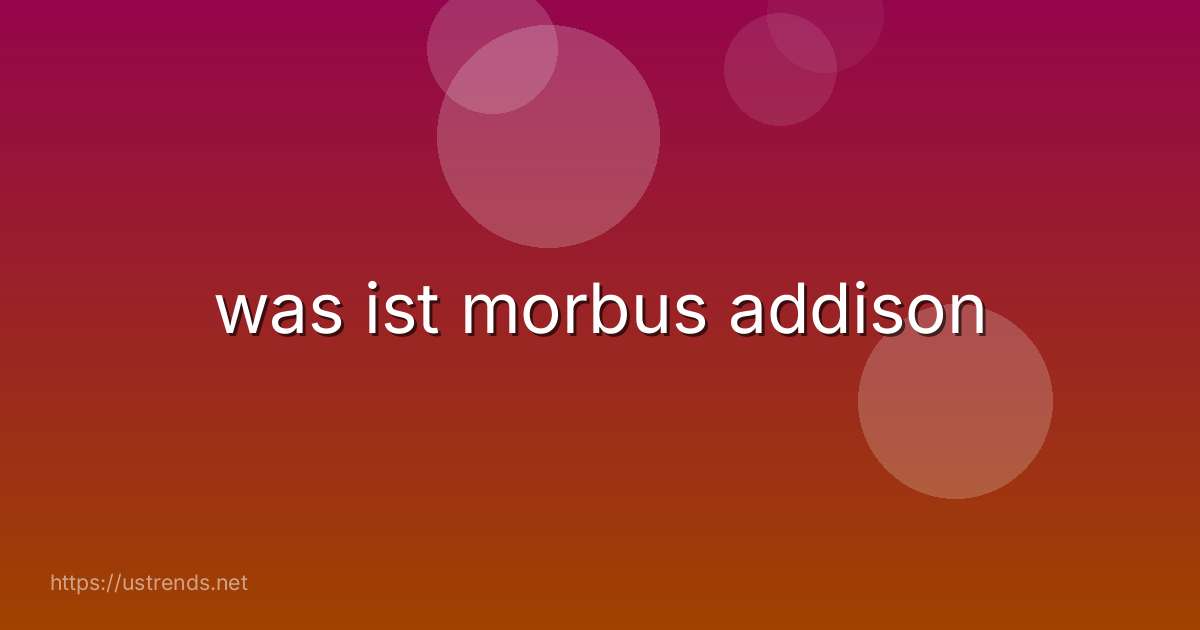 was ist morbus addison