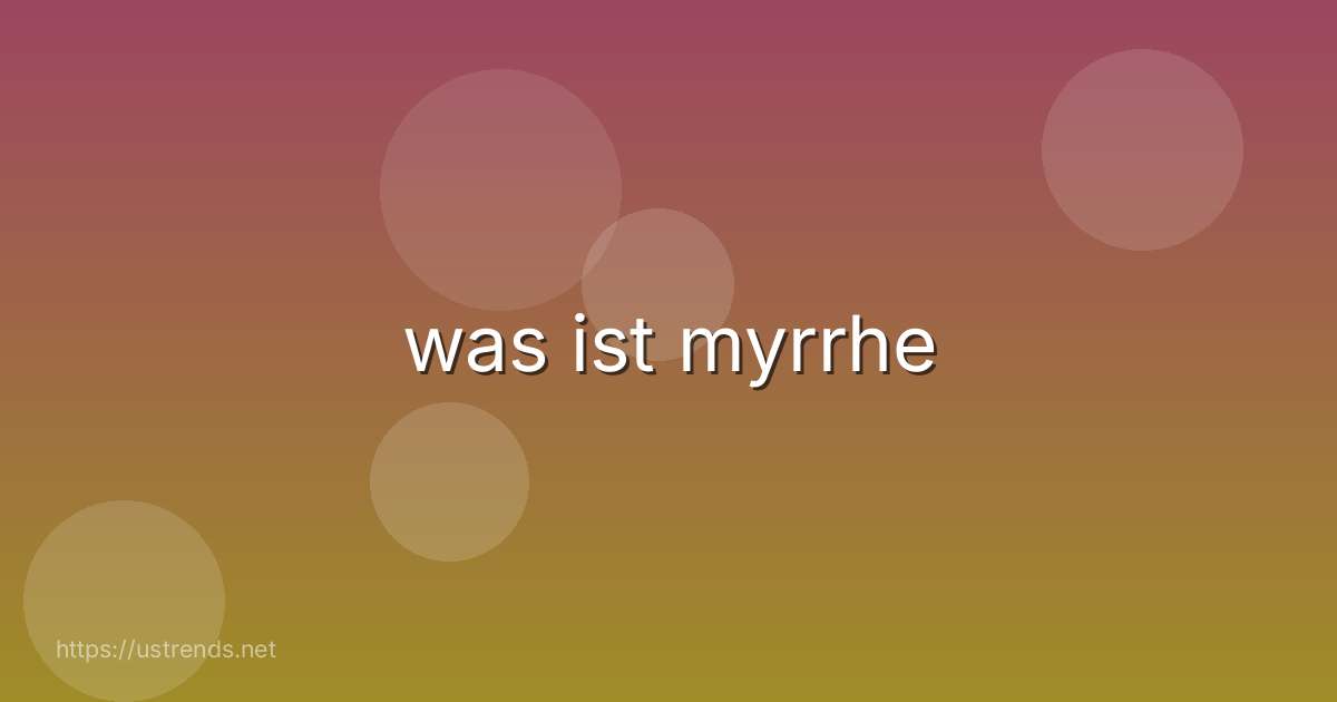 was ist myrrhe