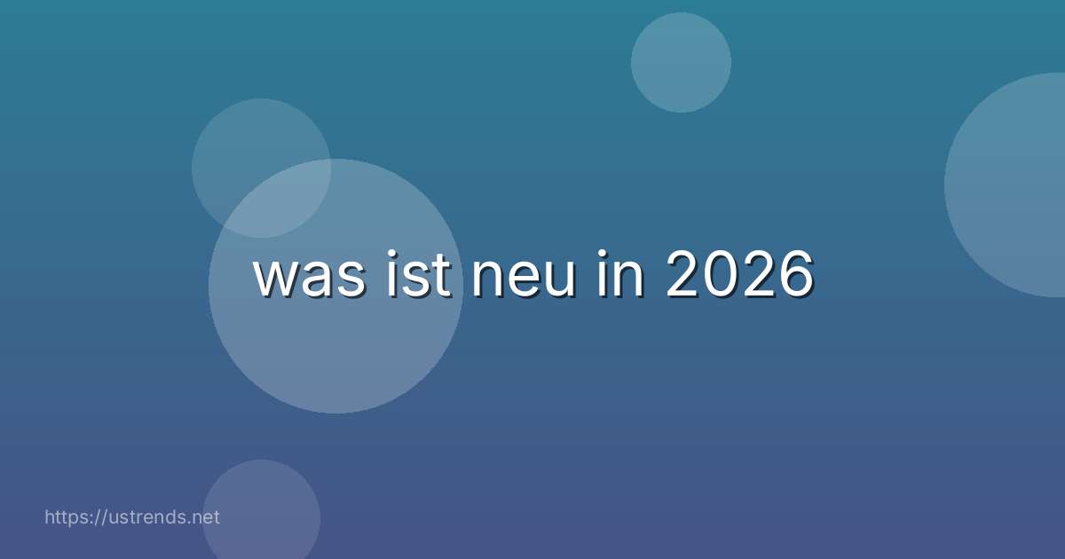 was ist neu in 2026