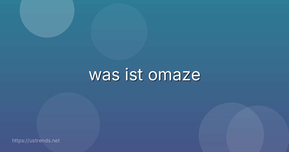 was ist omaze