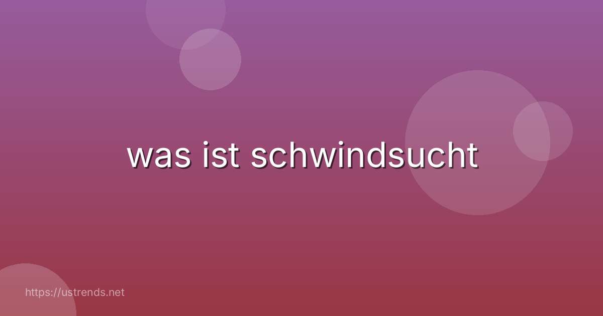 was ist schwindsucht