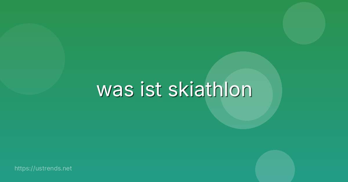 was ist skiathlon