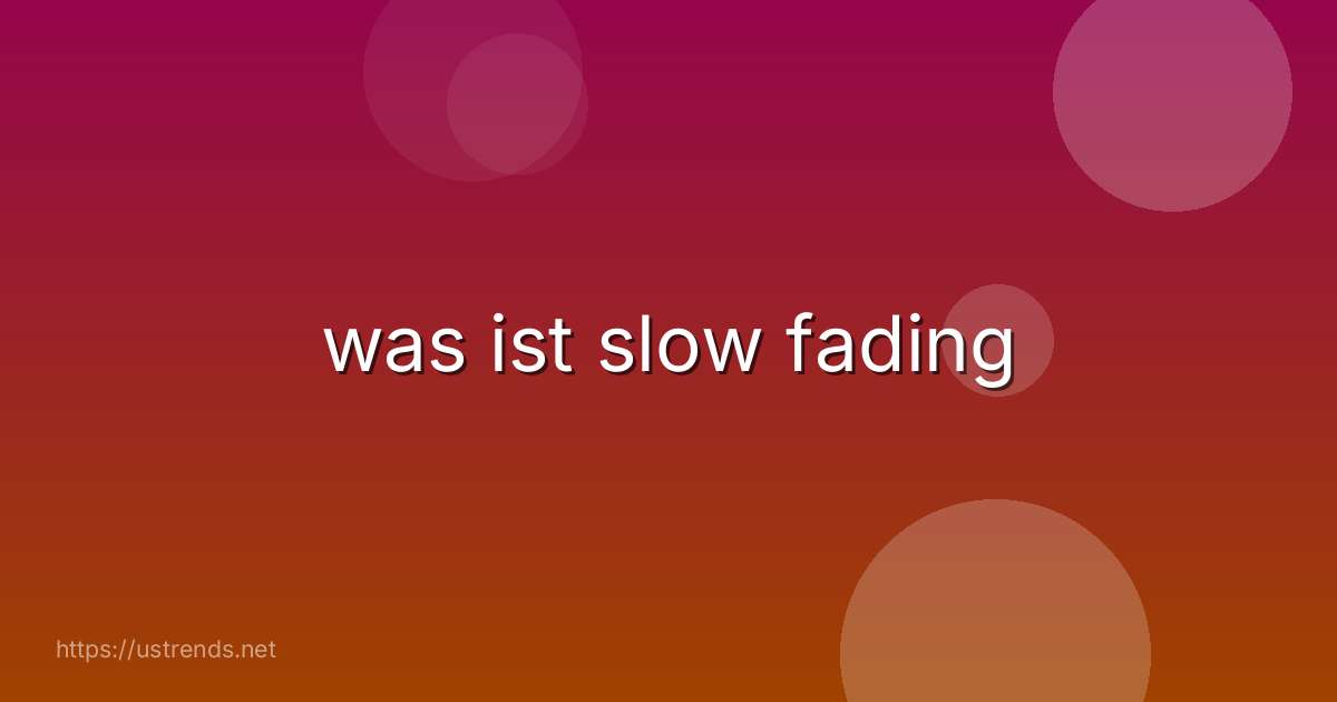 was ist slow fading
