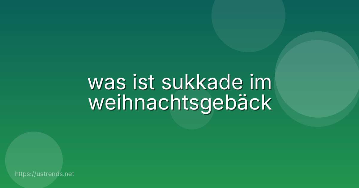 was ist sukkade im weihnachtsgebäck