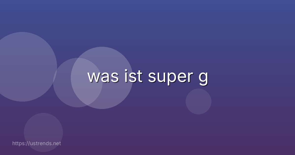 was ist super g