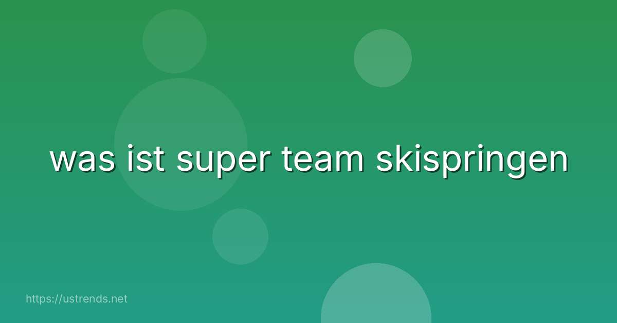was ist super team skispringen