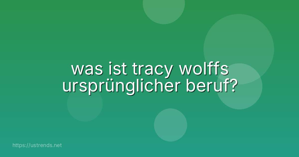 was ist tracy wolffs ursprünglicher beruf?