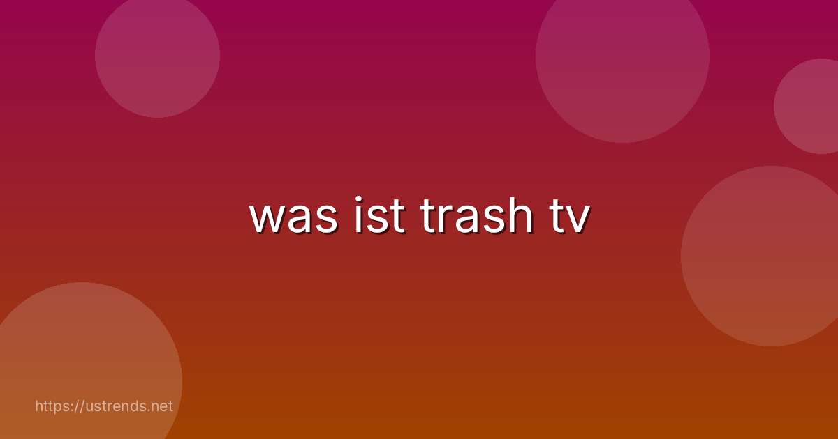 was ist trash tv