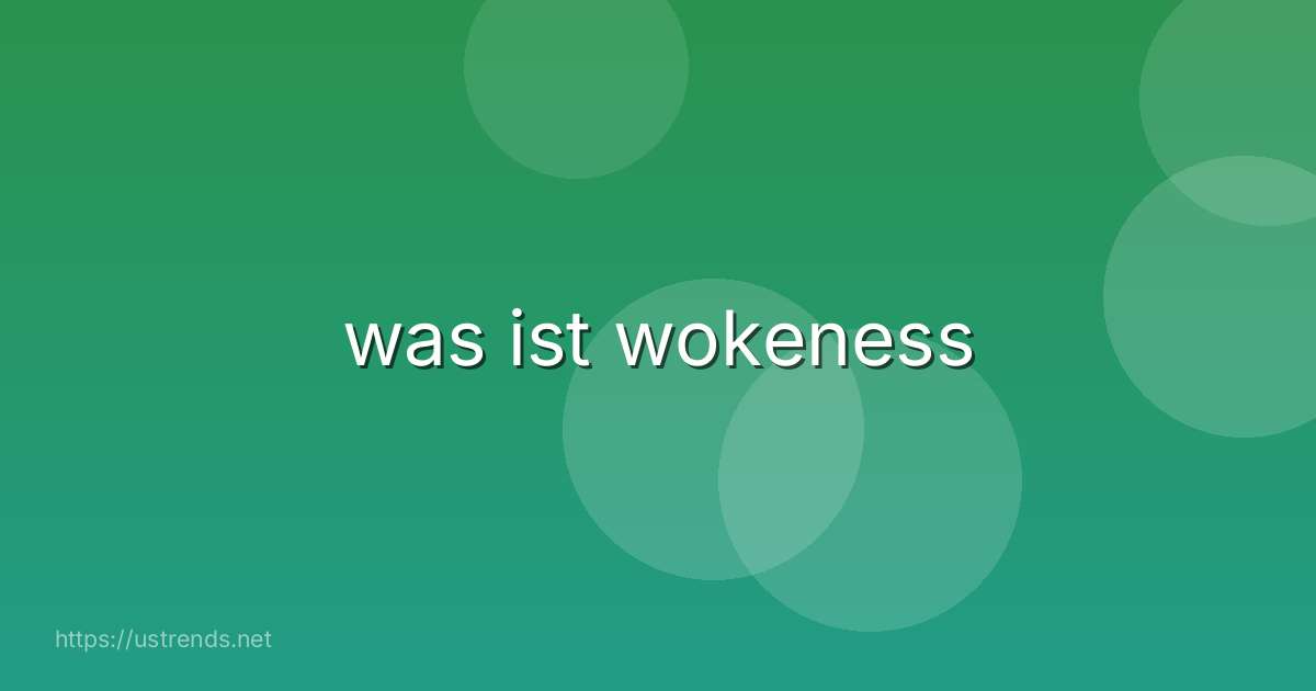 was ist wokeness