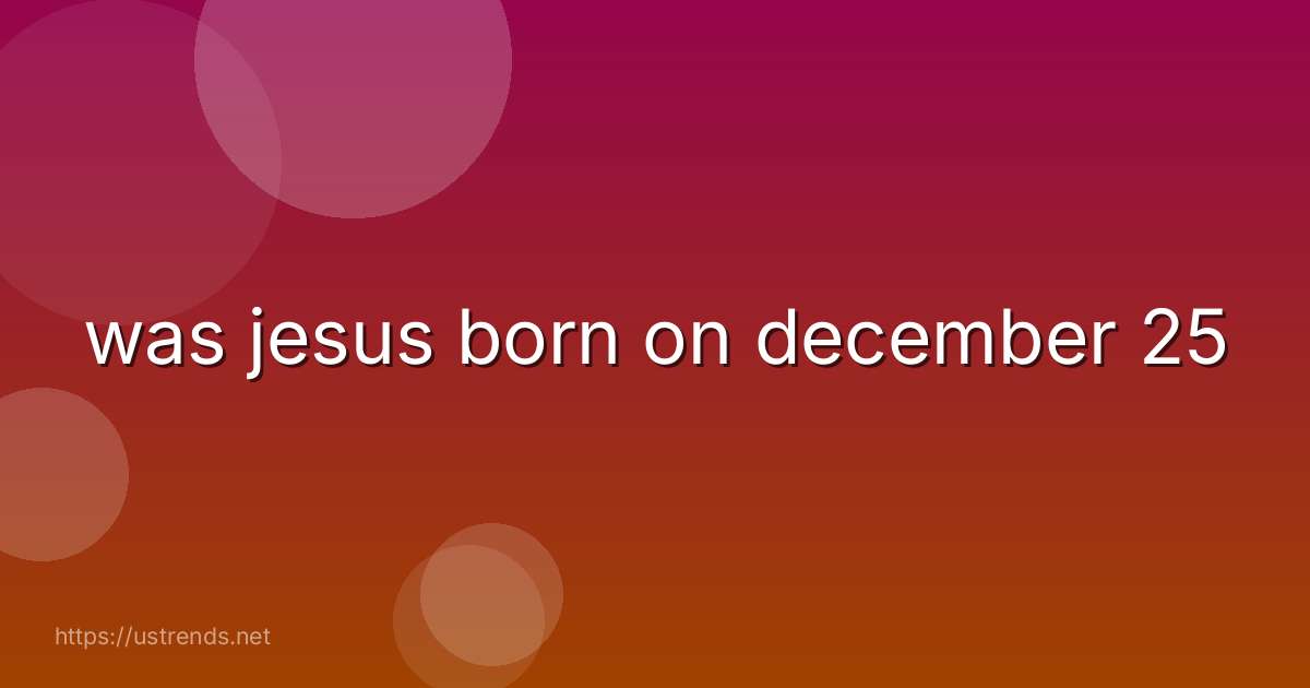 was jesus born on december 25