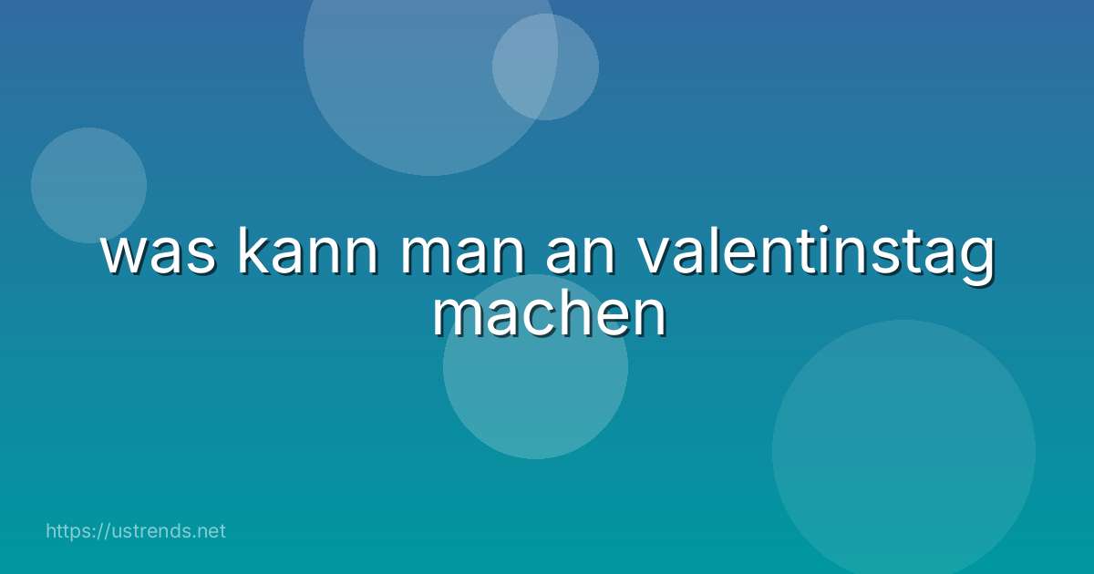 was kann man an valentinstag machen