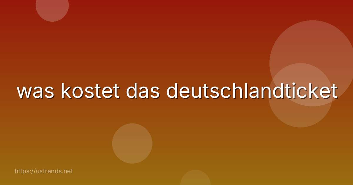was kostet das deutschlandticket