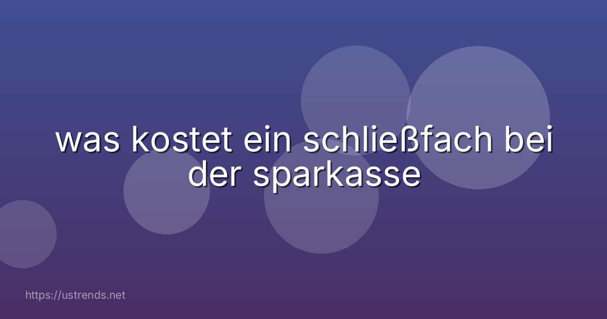 was kostet ein schließfach bei der sparkasse