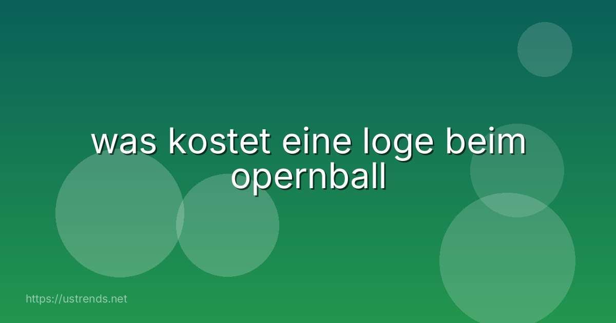 was kostet eine loge beim opernball