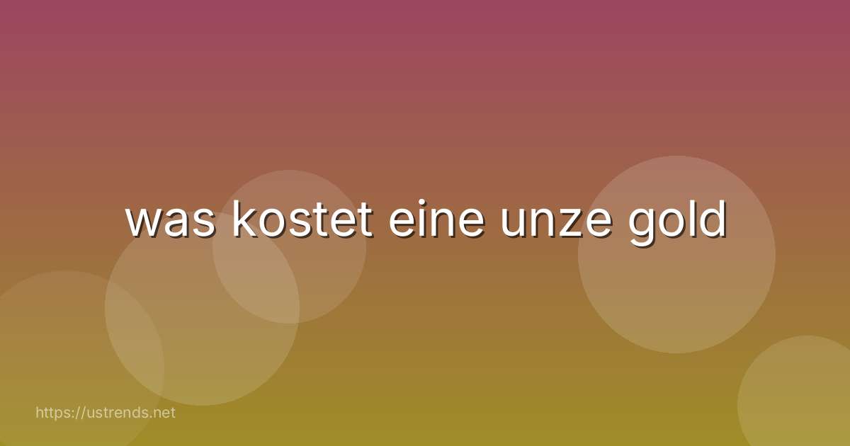 was kostet eine unze gold