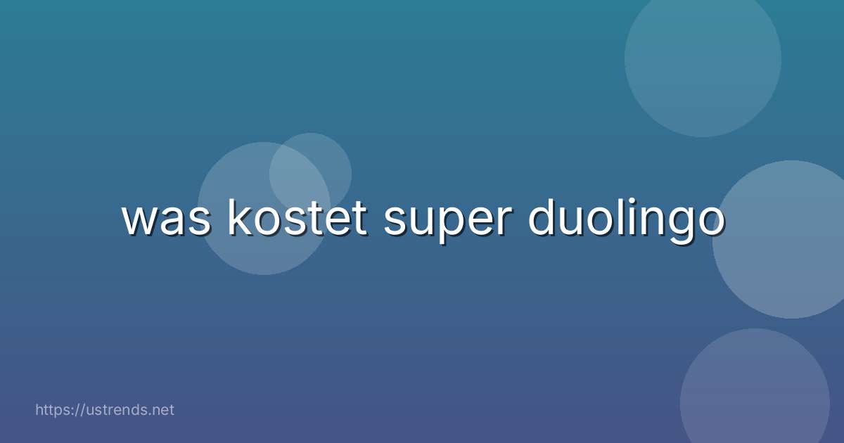 was kostet super duolingo