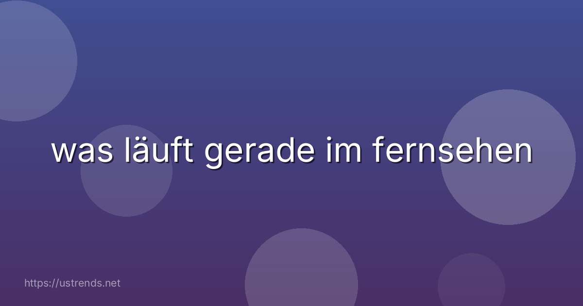 was läuft gerade im fernsehen