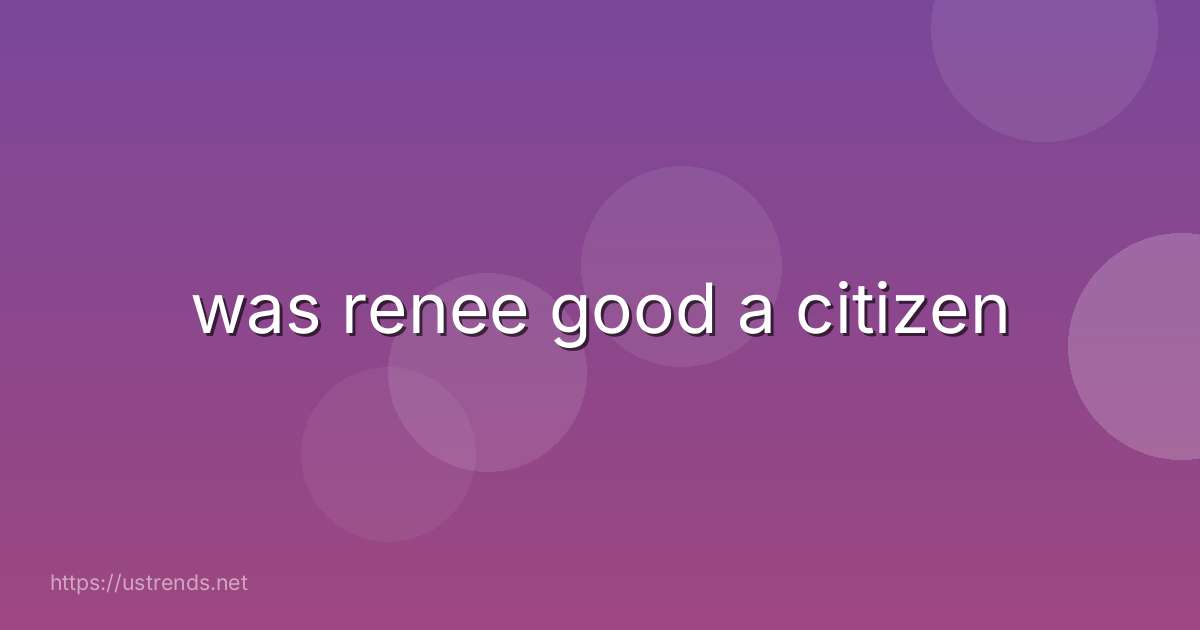 was renee good a citizen