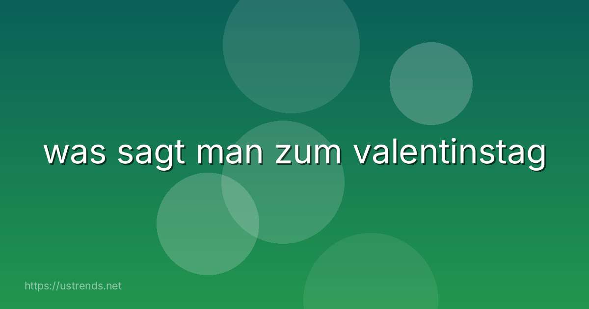 was sagt man zum valentinstag