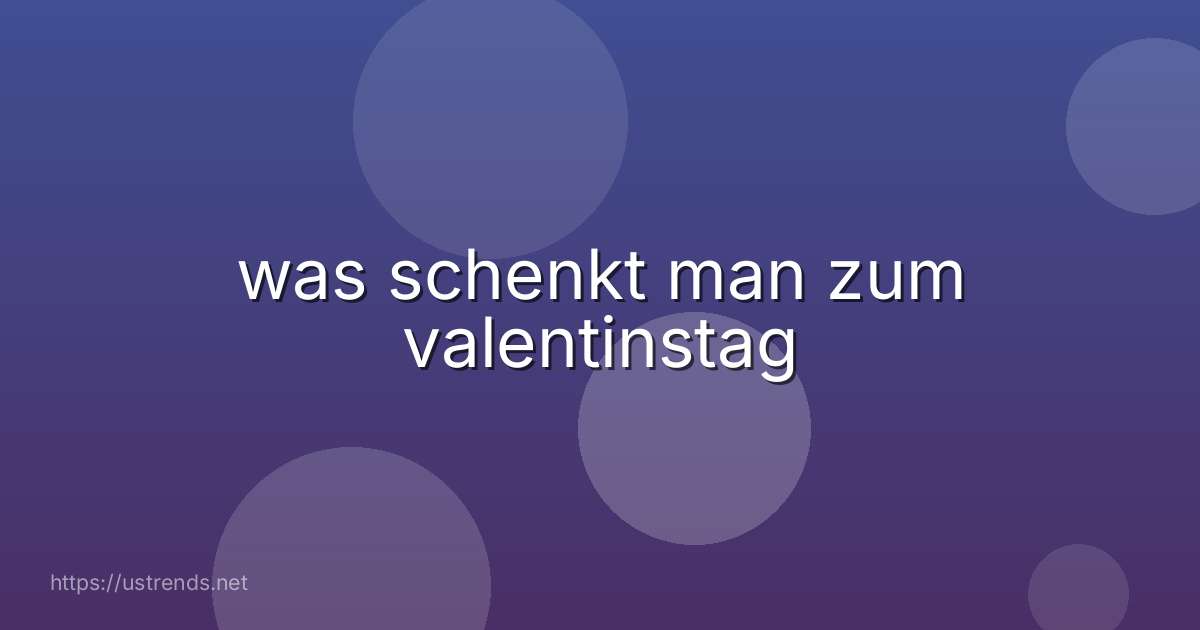 was schenkt man zum valentinstag
