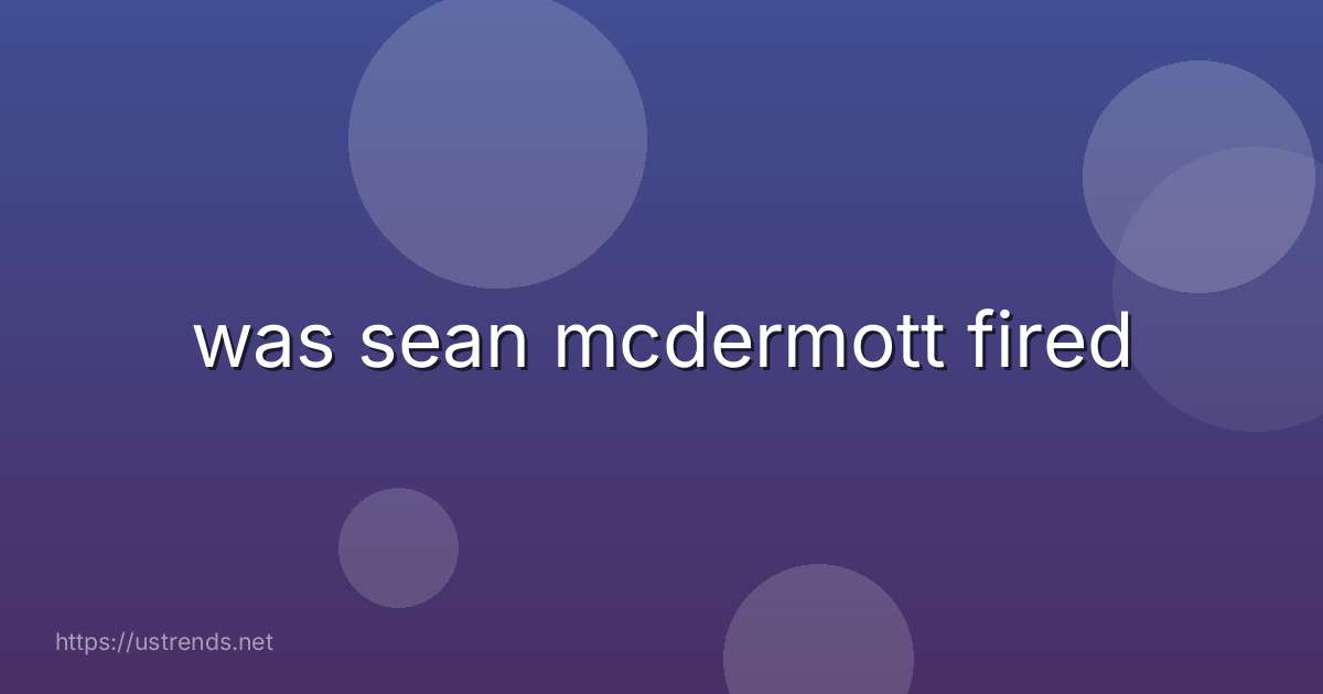 was sean mcdermott fired