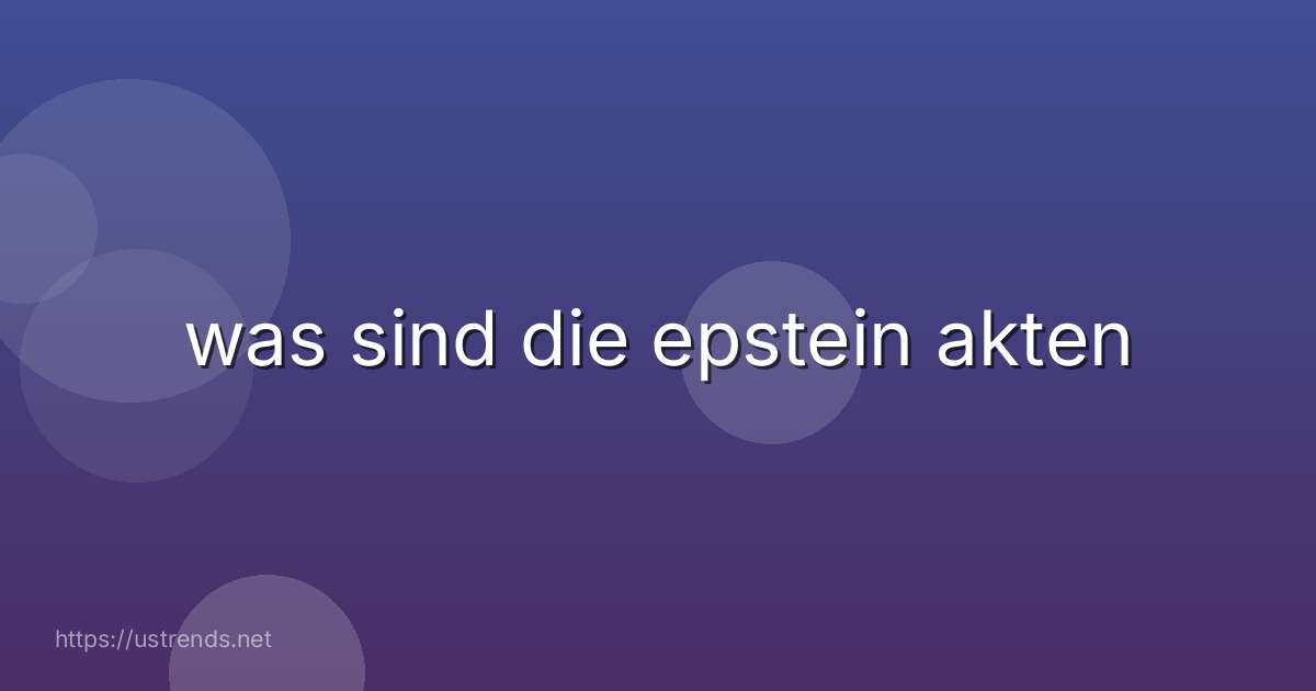 was sind die epstein akten