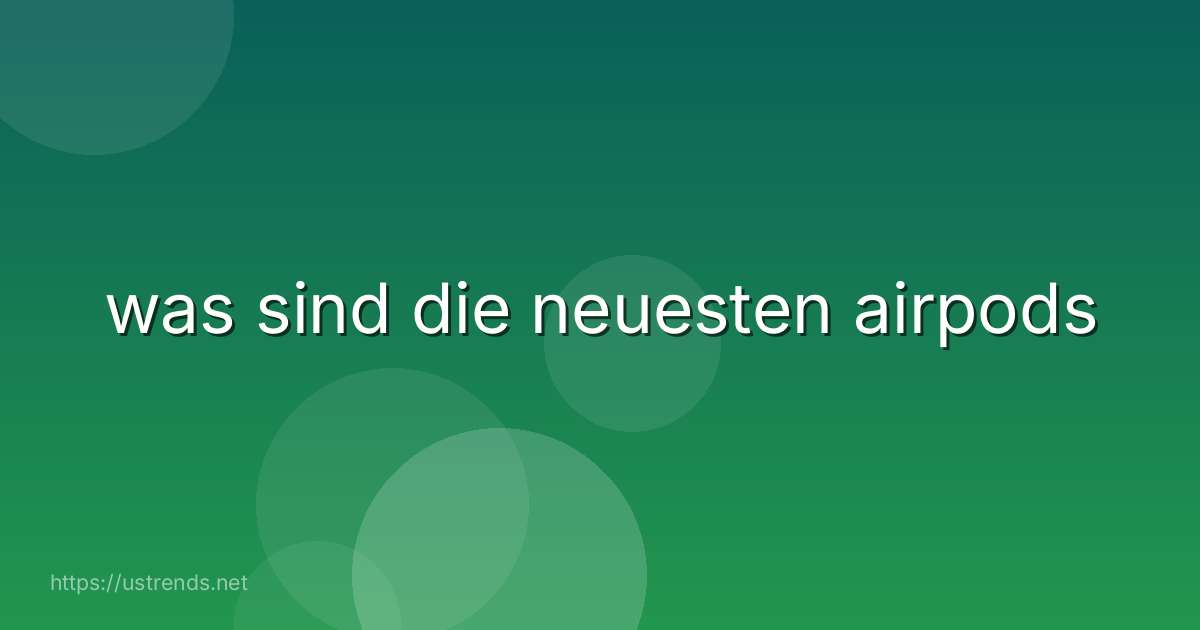 was sind die neuesten airpods